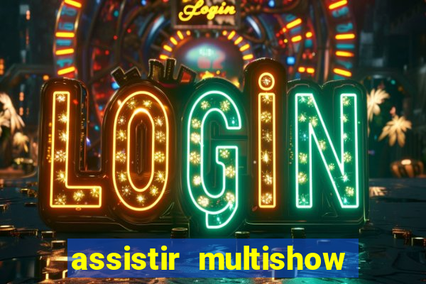 assistir multishow online gratis